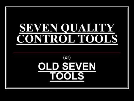 SEVEN QUALITY CONTROL TOOLS