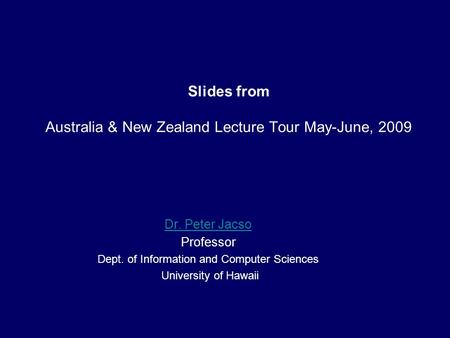 Slides from Australia & New Zealand Lecture Tour May-June, 2009 Dr. Peter Jacso Professor Dept. of Information and Computer Sciences University of Hawaii.
