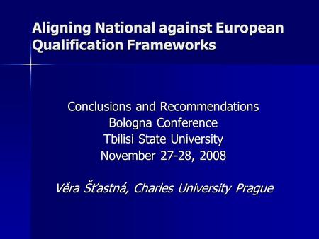 Aligning National against European Qualification Frameworks Conclusions and Recommendations Bologna Conference Tbilisi State University November 27-28,