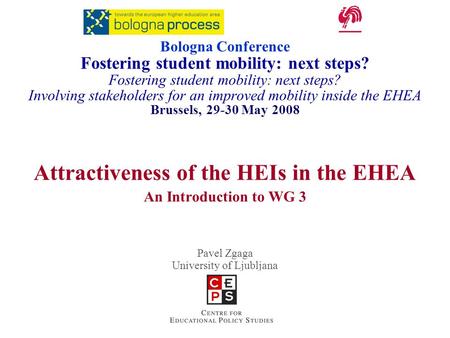 Attractiveness of the HEIs in the EHEA An Introduction to WG 3 Pavel Zgaga University of Ljubljana Bologna Conference Fostering student mobility: next.