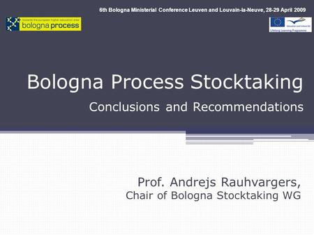 Bologna Process Stocktaking Conclusions and Recommendations Prof. Andrejs Rauhvargers, Chair of Bologna Stocktaking WG 6th Bologna Ministerial Conference.