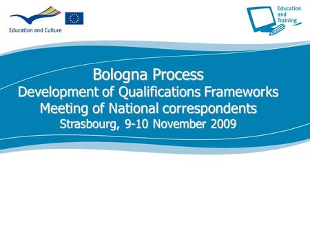 Bologna Process Development of Qualifications Frameworks Meeting of National correspondents Strasbourg, 9-10 November 2009.