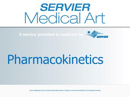A service provided to medicine by Servier Medical Art by Servier is licensed under a Creative Commons Attribution 3.0 Unported License Pharmacokinetics.