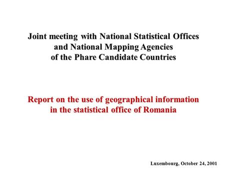 Joint meeting with National Statistical Offices and National Mapping Agencies of the Phare Candidate Countries Report on the use of geographical information.