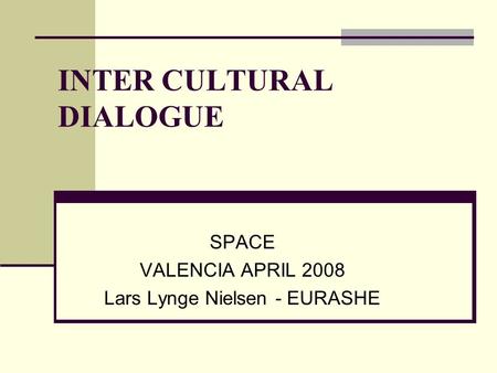INTER CULTURAL DIALOGUE SPACE VALENCIA APRIL 2008 Lars Lynge Nielsen - EURASHE.