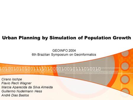Urban Planning by Simulation of Population Growth Cirano Iochpe Flavio Rech Wagner Marcia Aparecida da Silva Almeida Guillermo Nudelmann Hess André Dias.