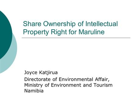 Share Ownership of Intellectual Property Right for Maruline Joyce Katjirua Directorate of Environmental Affair, Ministry of Environment and Tourism Namibia.