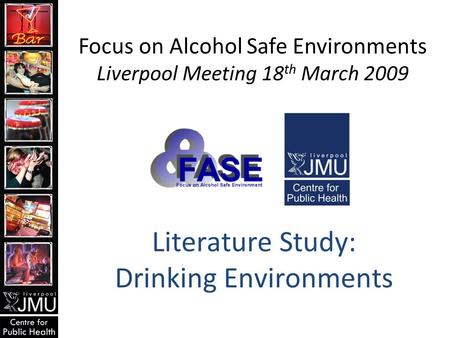 Literature Study: Drinking Environments Focus on Alcohol Safe Environments Liverpool Meeting 18 th March 2009.
