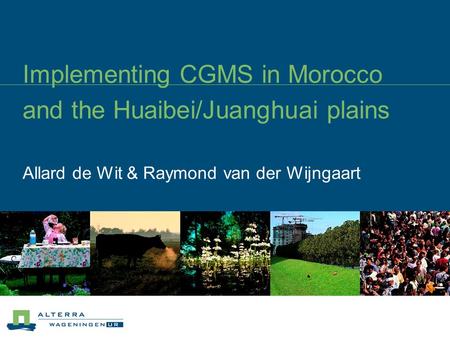 Implementing CGMS in Morocco and the Huaibei/Juanghuai plains Allard de Wit & Raymond van der Wijngaart.