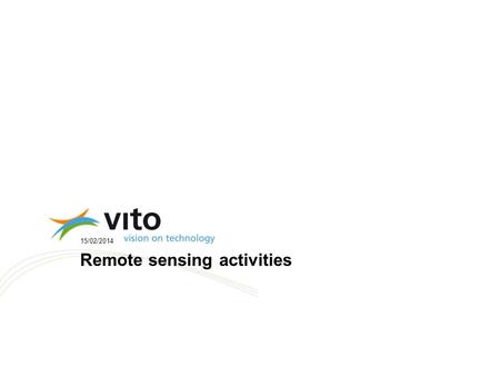 15/02/2014 Remote sensing activities. Confidential – © 2009, VITO NV – All rights reserved 15/02/20142 VITO? »Is a non-profit organization established.