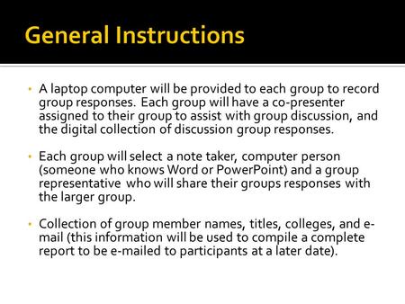 A laptop computer will be provided to each group to record group responses. Each group will have a co-presenter assigned to their group to assist with.