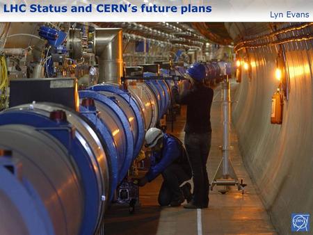 LHC Status and CERN’s future plans