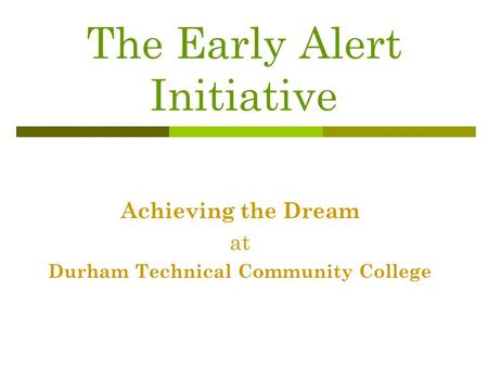The Early Alert Initiative Achieving the Dream at Durham Technical Community College.