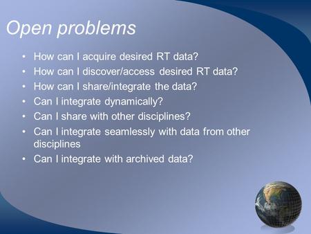 Open problems How can I acquire desired RT data? How can I discover/access desired RT data? How can I share/integrate the data? Can I integrate dynamically?
