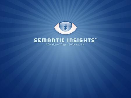 © copyright 2009 Semantic Insights. Semantic Insights: Semantic Technology in Action Chuck Rehberg, Chief Scientist Semantic Insights a Division of Trigent.