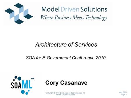 Page 1 Copyright © 2010 Data Access Technologies, Inc. Model Driven Solutions May 2009 Cory Casanave Architecture of Services SOA for E-Government Conference.