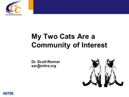 My Two Cats Are a Community of Interest Dr. Scott Renner