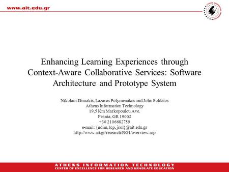 Enhancing Learning Experiences through Context-Aware Collaborative Services: Software Architecture and Prototype System Nikolaos Dimakis, Lazaros Polymenakos.