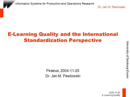 University of Duisburg-Essen Information Systems for Production and Operations Research Dr. Jan M. Pawlowski 2004-11-25 E-Learning Quality E-Learning Quality.