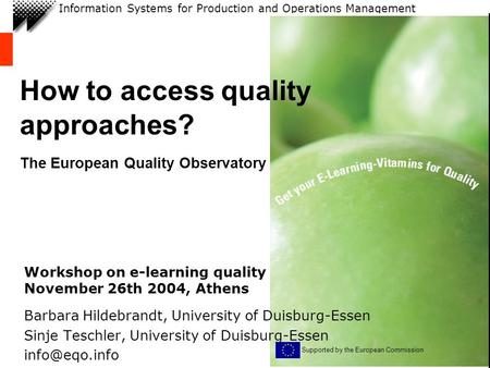 Information Systems for Production and Operations Management How to access quality approaches? The European Quality Observatory Workshop on e-learning.
