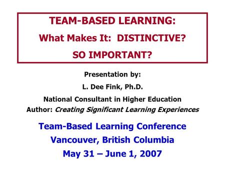 TEAM-BASED LEARNING: What Makes It: DISTINCTIVE? SO IMPORTANT?