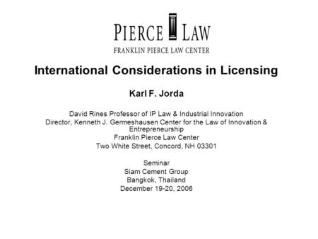 International Considerations in Licensing Karl F. Jorda David Rines Professor of IP Law & Industrial Innovation Director, Kenneth J. Germeshausen Center.