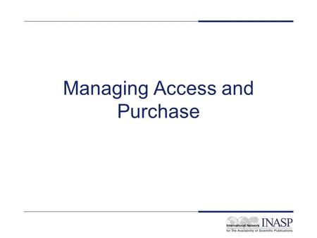 Managing Access and Purchase. Objectives Examine issues of sustainability, costs and resourcing Examine consortia building issues Evaluate possible consortia.