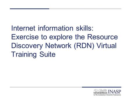 Internet information skills: Exercise to explore the Resource Discovery Network (RDN) Virtual Training Suite.