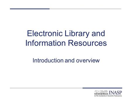 Electronic Library and Information Resources Introduction and overview.