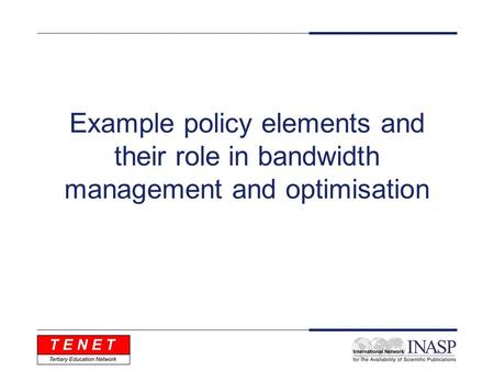 Example policy elements and their role in bandwidth management and optimisation.