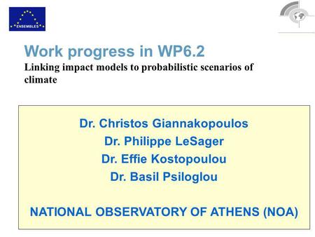Dr. Christos Giannakopoulos Dr. Philippe LeSager Dr. Effie Kostopoulou Dr. Basil Psiloglou NATIONAL OBSERVATORY OF ATHENS (NOA) Work progress in WP6.2.