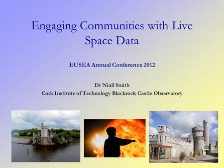 Engaging Communities with Live Space Data EUSEA Annual Conference 2012