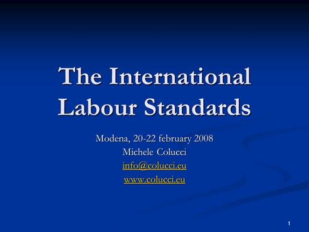 1 The International Labour Standards Modena, 20-22 february 2008 Michele Colucci