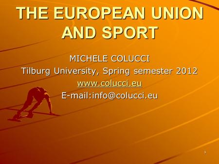 1 THE EUROPEAN UNION AND SPORT MICHELE COLUCCI Tilburg University, Spring semester 2012