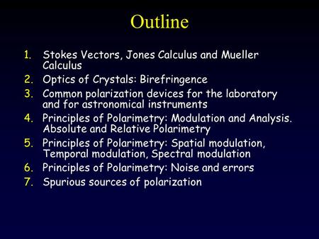 Outline Stokes Vectors, Jones Calculus and Mueller Calculus