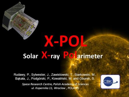 X-POL Solar X- ray Pol arimeter Rudawy, P., Sylwester, J., Zawistowski, T., Siarkowski, M., Bąkała, J., Podgórski, P., Kowaliński, M. and Gburek, S. Space.