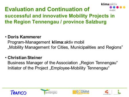 Evaluation and Continuation of successful and innovative Mobility Projects in the Region Tennengau / province Salzburg Doris Kammerer Program-Management.