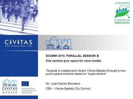ECOMM 2010. PARALLEL SESSION B City centres give space for slow modes Towards a liveable and vibrant Vitoria-Gasteiz through a new public space scheme.