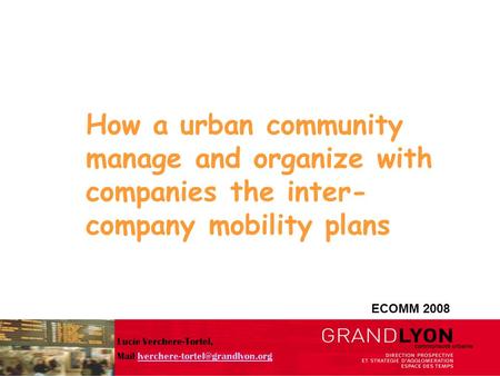 How a urban community manage and organize with companies the inter- company mobility plans ECOMM 2008 Lucie Verchere-Tortel, Mail