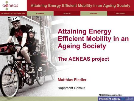 Attaining Energy Efficient Mobility in an Ageing Society The AENEAS project Matthias Fiedler Rupprecht Consult.