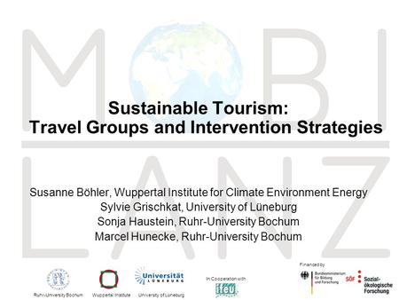 1 Sustainable Tourism: Travel Groups and Intervention Strategies Susanne Böhler, Wuppertal Institute for Climate Environment Energy Sylvie Grischkat, University.