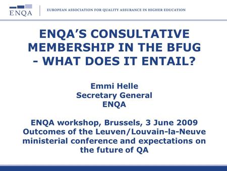 ENQA’S CONSULTATIVE MEMBERSHIP IN THE BFUG - WHAT DOES IT ENTAIL
