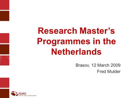 Research Masters Programmes in the Netherlands Brasov, 12 March 2009 Fred Mulder.