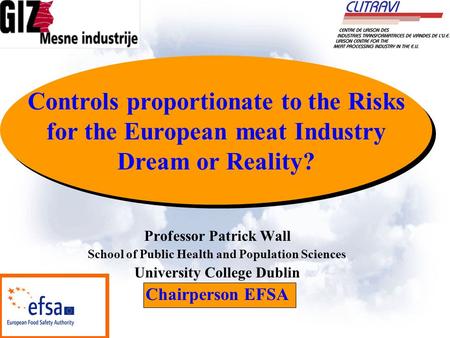Controls proportionate to the Risks for the European meat Industry Dream or Reality? Controls proportionate to the Risks for the European meat Industry.