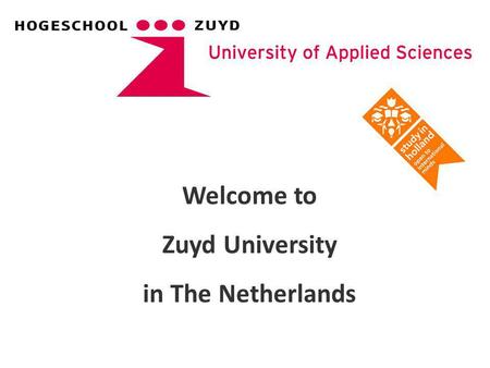 Welcome to Zuyd University in The Netherlands. The Kingdom of the Netherlands.