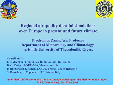 ESF- MedCLIVAR Workshop Climate Change Modeling for the Mediterranean region, ICTP, Trieste, Italy, 13-15 Oct 2008 Regional air quality decadal simulations.