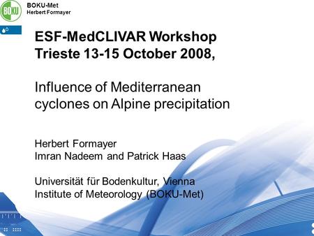 BOKU-Met Herbert Formayer ESF-MedCLIVAR Workshop Trieste 13-15 October 2008 ESF-MedCLIVAR Workshop Trieste 13-15 October 2008, Influence of Mediterranean.