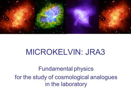 MICROKELVIN: JRA3 Fundamental physics for the study of cosmological analogues in the laboratory.