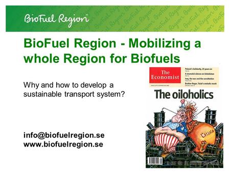 BioFuel Region - Mobilizing a whole Region for Biofuels Why and how to develop a sustainable transport system?