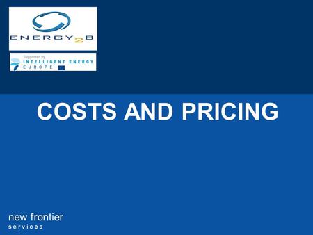 New frontier s e r v i c e s COSTS AND PRICING. 2 new frontier s e r v i c e s COSTS 1.START-UP COSTS 2.TYPES OF COSTS PRICING 3.PRICING POLICIES 4.THE.